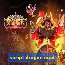 script dragon soul